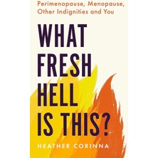 Brf Store Elivorasell What Fresh Hell Is This?: Perimenopause, Menopause, Other Indignities And You