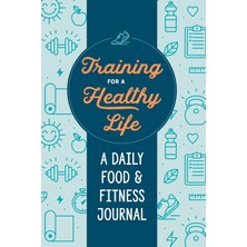 Brf Store Elivorasell Training For A Healthy Life: A Daily Food And Fitness Journal