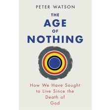 Brf Store Shopletsell The Age Of Nothing: How We Have Sought To Live Since The Death Of God