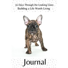 Starseven Independently Published 31 Days Through The Looking Glass - Building A Life Worth Living Journal: P