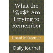 Starseven What The !@#$% Am I Trying To Remember: Daily Journal