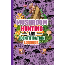 Starseven Independently Published Mushroom Hunting And Identification Logbook: Mushroom Logbook Record Tracki