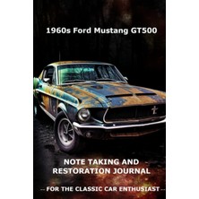 Starseven Independently Published 1960'S Ford Mustang GT500 Note Taking And Restoration Journal For The Class