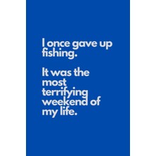 Starseven I Once Gave Up Fishing. It Was The Most Terrifying Weekend: Fishing Log Journal 6x9 120 Page Funny