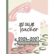 Starseven Just Call Me Teacher: Homeschool Lesson Planner & Organizer: Homeschooling Record Keeper For Four C