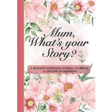 Starseven Independently Published Mum, What’s Your Story?: A Mother’s Keepsake Journal To Share A Lifetime Of