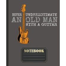 Starseven Independently Published Never Underestimate An Old Man With A Guitar Notebook: Large Blank Guitaris