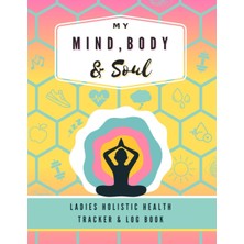 Starseven Independently Published My Mind, Body & Soul: Ladies Holistic Health Tracker & Log Book: 24 Hour We