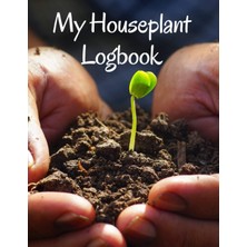 Starseven My Houseplant Logbook: A 8.5’ x 11’ Planner, Log Book, And Diary For Your Indoor Gardening Hobby; W