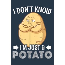 Starseven I Don't Know I'm Just A Potato: Matte Cover Design, 116 Pages, Size 6 x 9ın