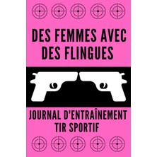 Starseven Des Femmes Avec Des Flingues ! - Journal D'entraînement Au Tir Sportif - Carnet De Séance Pour Prog