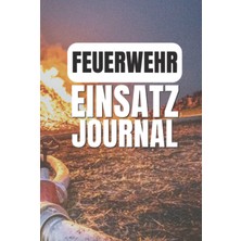 Starseven Independently Published Feuerwehr Einsatz Journal: Einsatztagebuch Für Erlebnisse In Der Feuerwehr