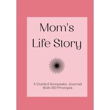 Starseven Independently Published Mom’s Life Story: A Guided Keepsake Journal With 110 Prompts: An Ideal Gift