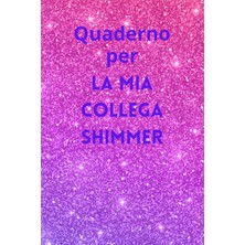 Starseven Independently Published Quaderno Per La Mia Collega Shimmer: Quaderno Scintillante Riflessi Brillan