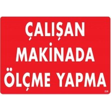 Kap Kaç Çalışan Makinada Ölçme Yapma Uyarı Levhası 25X35 KOD:228