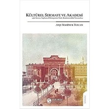 Bg Store Kültürel Sermaye ve Akademi: 1980 Sonrası Toplumsal Dönüşümün Türkakademisindeki Yansımaları