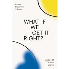 Brf Store Yavuzsell What If We Get It Right?: Visions Of Climate Futures