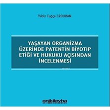 Brf Store Yavuzsell Yaşayan Organizma Üzerinde Patentin Biyotıp Etiği ve Hukuku Açısından Incelenmesi
