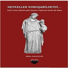 Brf Store Yavuzsell Heykeller Konuşabilseydi...: Antik Yunan Heykeltıraşlık Sanatına Toplumsal Açıdan Bir Bakı