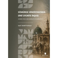 İbn Haldun Üniversitesi Yayınları Sömürge Hindistan’ında Dinî Otorite Inşası: Ahmed Rıza Han Barelvî ve Barelvîlik