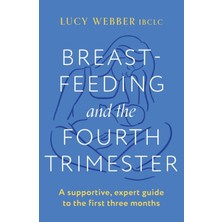 Bg Store Breastfeeding And The Fourth Trimester: A Supportive, Expert Guide To The First Three Months