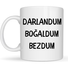 Kap Kaç Darlandum Boğaldum Bezdum Yazılı Kupa Model 222 Eğlenceli Baskılı Seramik Kahve Kupası