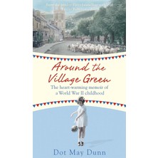 Bg Store Around The Village Green: The Heart-Warming Memoir Of A World War Iı Childhood