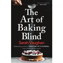 Bg Store The Art Of Baking Blind: From The Author Of Anatomy Of A Scandal And Based On A True Story