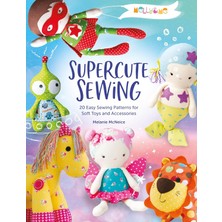 Bg Store Melly & Me: Supercute Sewing: 20 Easy Sewing Patterns For Soft Toys And Accessories