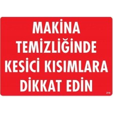 TeknoKapsül Makine Temizliğinde Kesici Kısımlara Dikkat Edin Uyarı Levhası 25X35 KOD:219
