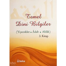 Temel Dini Bilgiler 3. Kitap - Yiyecekler, Adab ve Ahlak Bölümü Beka Yayınları Osman Arpaçukuru