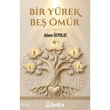 Bir Yürek Beş Ömür Beka Yayınları Adem Özpolat
