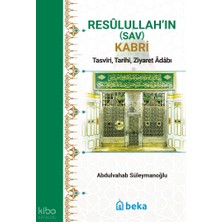 Resulullah’ın (Sav) Kabri - Tasviri, Tarihi, Ziyaret Adabı Beka Yayınları Abdulvahab Süleymanoğlu