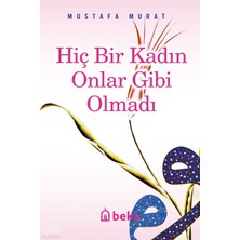 Hiç Bir Kadın Onlar Gibi Olmadı Beka Yayınları Mustafa Murat