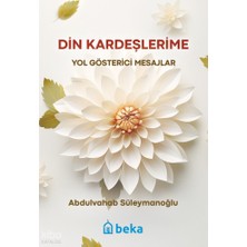 Din Kardeşlerime Yol Gösterici Mesajlar Beka Yayınları Abdulvahab Süleymanoğlu