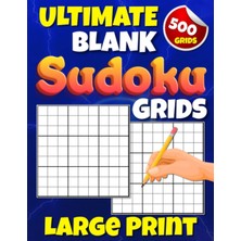 Mey İthalat Independently Published Ultimate Blank Sudoku Grid Large Print: Five Hundred 9x9 Sudoku Blank Puzzle Grids