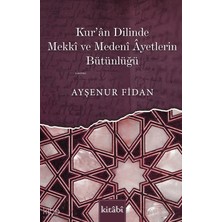 Kur’ân Dilinde Mekkî ve Medenî Âyetlerin Bütünlüğü Kitabi Yayınevi Ayşenur Fidan