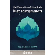 Ilk Dönem Hanefi Usulünde Illet Tartışmaları Beka Yayınları Soner Duman