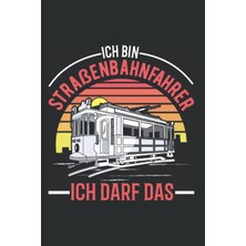 Mey İthalat Straßenbahnfahrer Notizbuch: Ich Bin Straßenbahnfahrer Ich Darf Das Tram S-Bahn / 6x9 Zoll / 120 Karierte Seiten (German Edition)