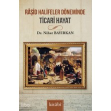 Raşid Halifeler Döneminde Ticari Hayat Kitabi Yayınevi Nihat Bayırkan