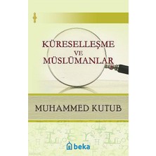 Küreselleşme ve Müslümanlar Beka Yayınları Muhammed Kutub