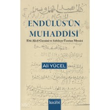 Endülüsün Muhaddisi - Ebu Ali El Gassani ve Sahihayn Üzerine Mesaisi Kitabi Yayınevi Ali Yücel