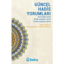 Güncel Hadis Yorumları - Kırk Hadis Şerhi – Rikak Hadisleri Şerhi – Tevhid Hadisleri Şerhi Beka Yayınları Abdurrahmân B. Nâsır El- Berrâk
