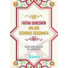 Fatiha Suresinin Anlamı Üzerinde Düşünmek Beka Yayınları Isam Bin Salih El Uveyyid