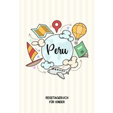 Mey İthalat Independently Published Peru Reisetagebuch Für Kinder: Peru Kinder Reise Journal | Peru Urlaubstagebuch Zum Ausfüllen, Malen Und Kleben Für Mädchen Und Jungen | Reisetagebuch Kinder Peru