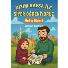 Kızım Hafsa ile Siyer Öğreniyoruz Medine Dönemi Beka Yayınları Mahsun Başaran