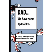 Mey İthalat Independently Published Dad... We Have Questions: All About Dad And Me Journal. Easy To Fill Out And Fun. A Few Minutes A Day! Great Father's Day Gift.