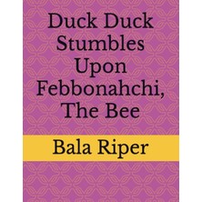 Mey İthalat Independently Published Duck Duck Stumbles Upon Febbonahchi, The Bee (Duck Duck's Books Of Healing)