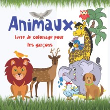 Mey İthalat Animaux Livre De Coloriage Pour Les Garçons.: Des Animaux Du Monde Entier. Composé Pour Les Garçons De 4 À 8 Ans. Apprendre Et S'amuser. Bonne Chance ... Les Garçons De 4 À 8 Ans.) (French Edition)