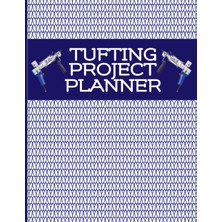 Mey İthalat Independently Published Tufting Project Planner: Rug Making Project Log Book To Track And Keep Record Of Project Details, Gift For Rug Tufters
